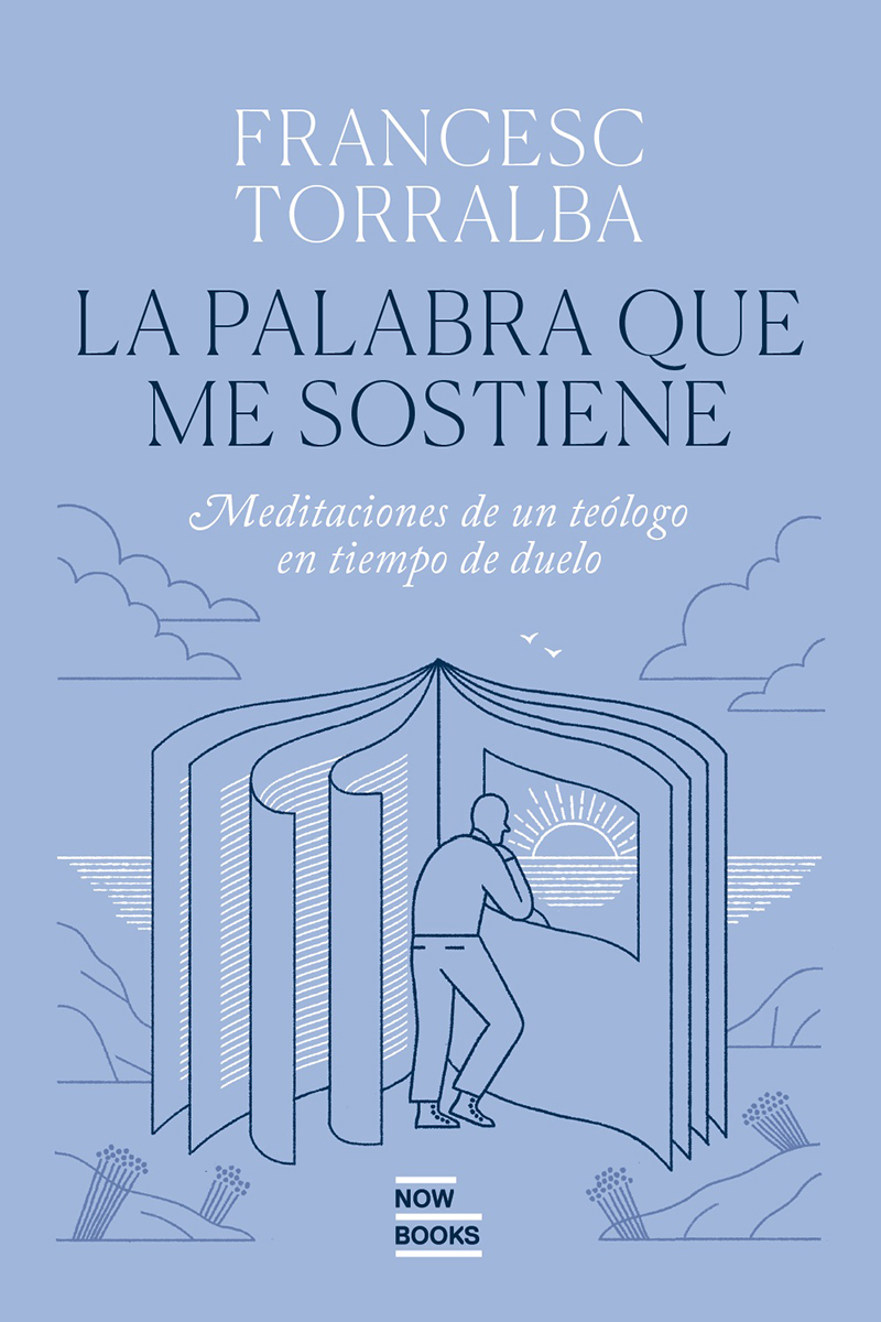 La Palabra que me sostiene: Meditaciones de un teólogo en tiempo de duelo | Francesc Torralba